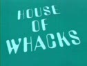 House Of Whacks
